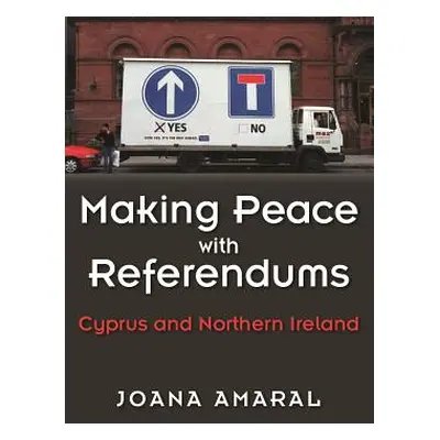 "Making Peace with Referendums: Cyprus and Northern Ireland" - "" ("Amaral Joana")(Paperback)