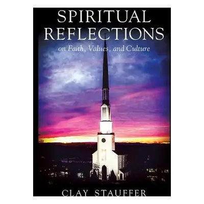 "Spiritual Reflections: On Faith, Values, and Culture" - "" ("Stauffer Clay R.")(Pevná vazba)