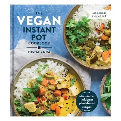 "The Vegan Instant Pot Cookbook: Wholesome, Indulgent Plant-Based Recipes" - "" ("Vora Nisha")(P