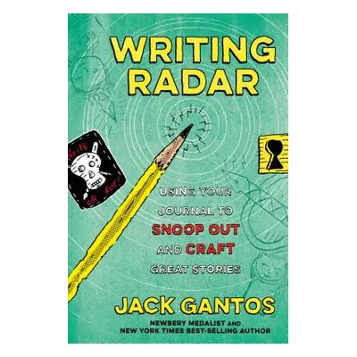 "Writing Radar: Using Your Journal to Snoop Out and Craft Great Stories" - "" ("Gantos Jack")(Pa