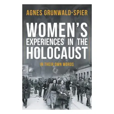 "Women's Experiences in the Holocaust: In Their Own Words" - "" ("Grunwald-Spier Agnes")(Paperba