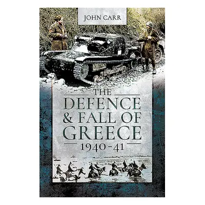 "The Defence and Fall of Greece, 1940-41" - "" ("Car John")(Paperback)