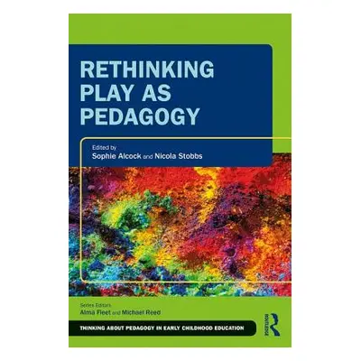 "Rethinking Play as Pedagogy" - "" ("Alcock Sophie")(Paperback)