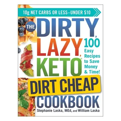 "The Dirty, Lazy, Keto Dirt Cheap Cookbook: 100 Easy Recipes to Save Money & Time!" - "" ("Laska