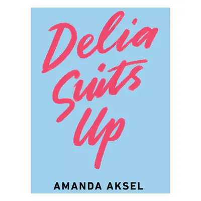 "Delia Suits Up" - "" ("Aksel Amanda")(Paperback)