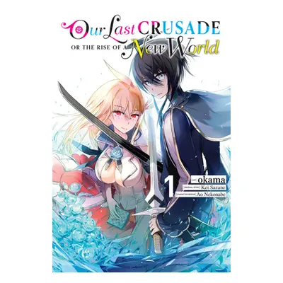 "Our Last Crusade or the Rise of a New World, Vol. 1" - "" ("Sazane Kei")(Paperback)