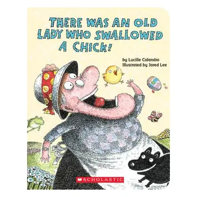 "There Was an Old Lady Who Swallowed a Chick! (a Board Book)" - "" ("Colandro Lucille")(Board Bo