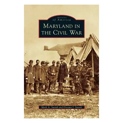 "Maryland in the Civil War" - "" ("Swank Mark A.")(Pevná vazba)