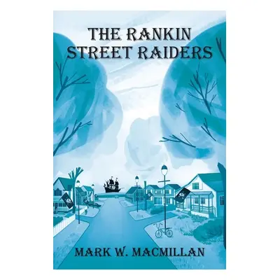 "The Rankin Street Raiders" - "" ("MacMillan Mark W.")(Paperback)