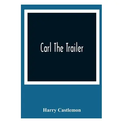 "Carl The Trailer" - "" ("Castlemon Harry")(Paperback)