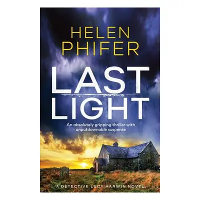 "Last Light: An Absolutely Gripping Thriller with Unputdownable Suspense" - "" ("Phifer Helen")(