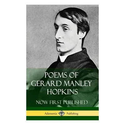 "Poems of Gerard Manley Hopkins - Now First Published (Classic Works of Poetry in Hardcover)" - 