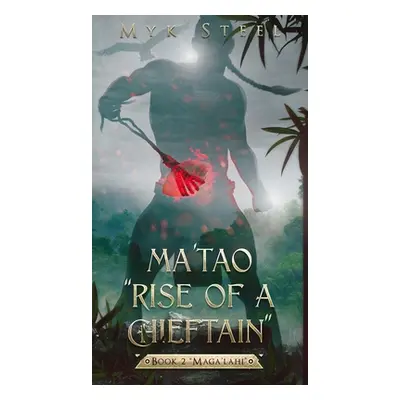 "Ma'tao Rise Of A Chieftain" Book 2 "Maga'lahi""" - "" ("Steel Myk")(Pevná vazba)