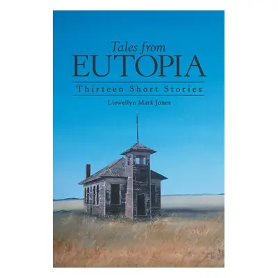 "Tales from Eutopia: Thirteen Short Stories" - "" ("Jones Llewellyn Mark")(Paperback)