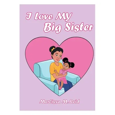 "I Love My Big Sister" - "" ("Reid Merlissa M.")(Paperback)