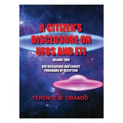 "A Citizen's Disclosure on UFOs and Eti: UFO Disclosure and Covert Programs of Deception" - "" (