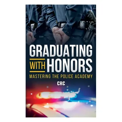 "Graduating with Honors: Mastering the Police Academy" - "" ("Publishing Crc")(Paperback)