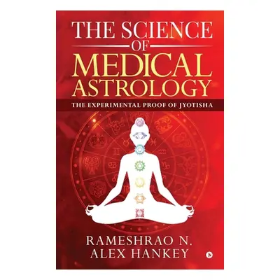 "The Science of Medical Astrology: The Experimental Proof of Jyotisha" - "" ("Rameshrao N.")(Pap