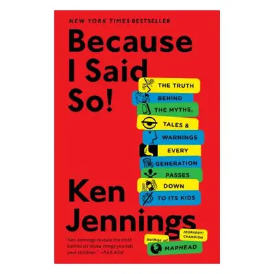 "Because I Said So!: The Truth Behind the Myths, Tales, and Warnings Every Generation Passes Dow