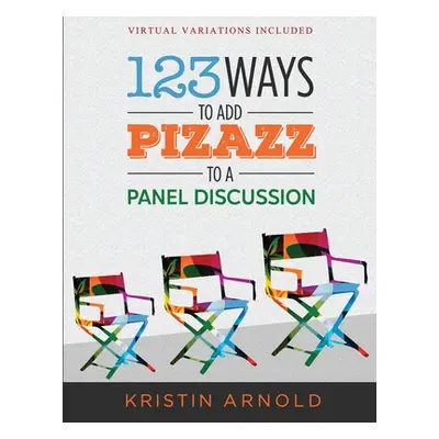 "123 Ways to Add Pizazz to a Panel Discussion" - "" ("Arnold Kristin")(Paperback)