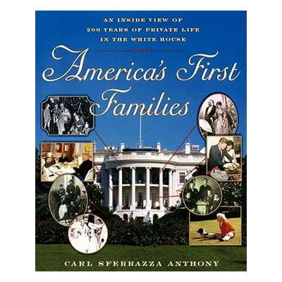 "America's First Families: An Inside View of 200 Years of Private Life in the White House" - "" 