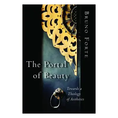 "The Portal of Beauty: Towards a Theology of Aesthetics" - "" ("Forte Bruno")(Paperback)