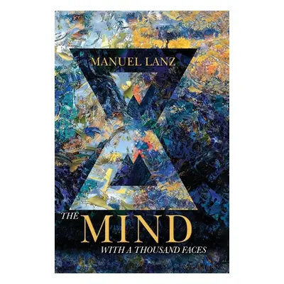 "The Mind with a Thousand Faces: An Adventure in Self-Empowerment" - "" ("Lanz Manuel")(Pevná va