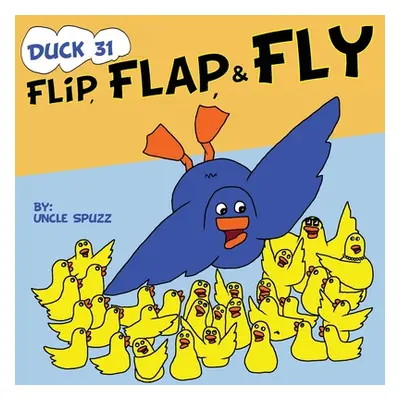 "Duck 31 Flip, Flap, Fly" - "" ("Spuzz Uncle")(Paperback)