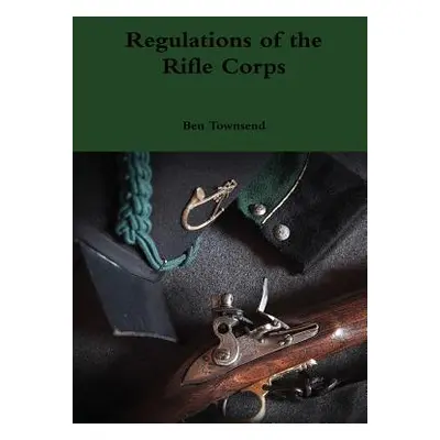 "Regulations of the Rifle Corps" - "" ("Townsend Ben")(Pevná vazba)