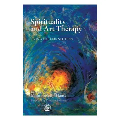 "Spirituality and Art Therapy: Living the Connection" - "" ("Farrelly-Hansen Mimi")(Paperback)