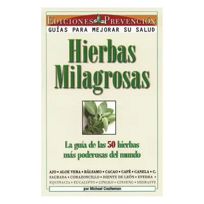 "Hierbas Milagrosas: La Guia de las 50 Hierbas Mas Poderosas del Mundo = Miracle Herbs" - "" ("C