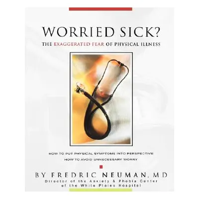 "Worried Sick? the Exaggerated Fear of Physical Illness" - "" ("Neuman Fredric")(Paperback)