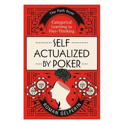 "Self-Actualized by Poker: The Path from Categorical Learning to Free-Thinking" - "" ("Gelperin 