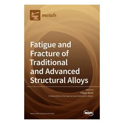 "Fatigue and Fracture of Traditional and Advanced Structural Alloys" - "" ("Berto Filippo")(Pevn