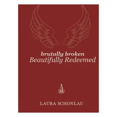 "Brutally Broken Beautifully Redeemed" - "" ("Schonlau Laura")(Paperback)