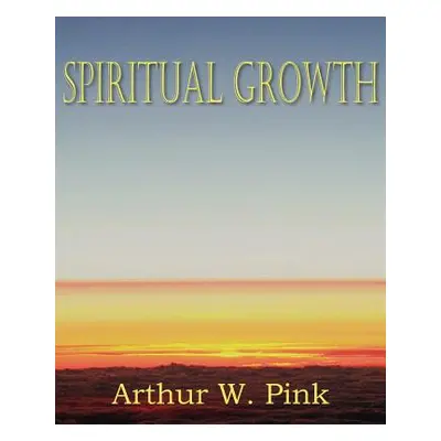 "Spiritual Growth" - "" ("Pink Arthur W.")(Paperback)