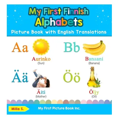 "My First Finnish Alphabets Picture Book with English Translations: Bilingual Early Learning & E