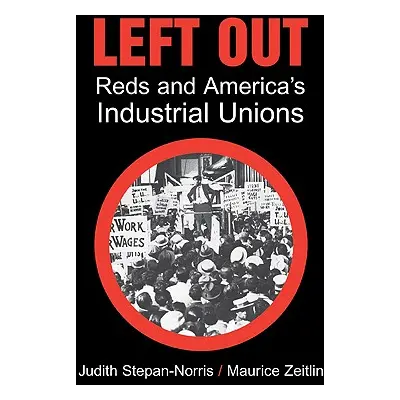 "Left Out: Reds and America's Industrial Unions" - "" ("Stepan-Norris Judith")(Paperback)