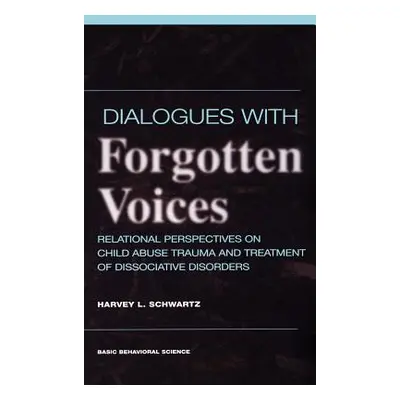 "Dialogues with Forgotten Voices: Relational Perspectives on Child Abuse Trauma and the Treatmen