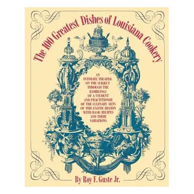 "The 100 Greatest Dishes of Louisiana Cookery" - "" ("Guste Roy F. Jr.")(Paperback)