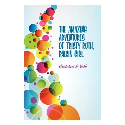 "The Amazing Adventures of Tristy Ruth, Raisin Girl" - "" ("Volk Gretchen")(Paperback)