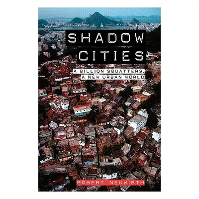 "Shadow Cities: A Billion Squatters, a New Urban World" - "" ("Neuwirth Robert")(Paperback)