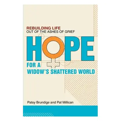 "Hope for a Widow's Shattered World: Rebuilding Life Out of the Ashes of Grief" - "" ("Brundige 