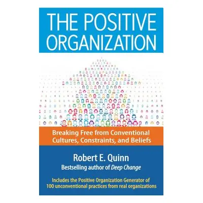 "The Positive Organization: Breaking Free from Conventional Cultures, Constraints, and Beliefs" 