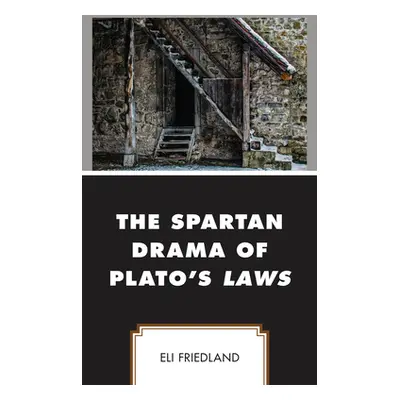 "The Spartan Drama of Plato's Laws" - "" ("Friedland Eli")(Pevná vazba)