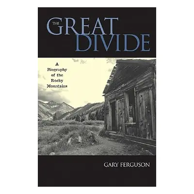 "The Great Divide: A Biography of the Rocky Mountains" - "" ("Ferguson Gary")(Paperback)