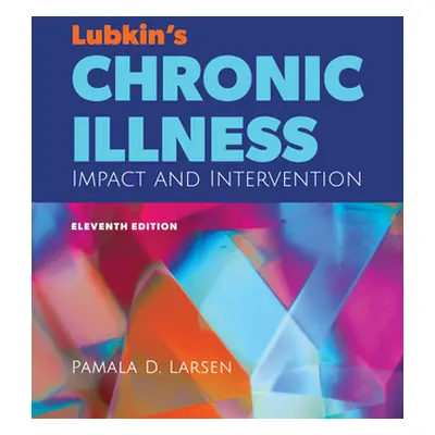 "Lubkin's Chronic Illness: Impact and Intervention" - "" ("Larsen Pamala D.")(Paperback)