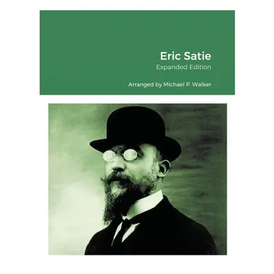 "Eric Satie: Expanded Edition" - "" ("Walker Michael")(Paperback)