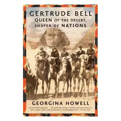 "Gertrude Bell: Queen of the Desert, Shaper of Nations" - "" ("Howell Georgina")(Paperback)