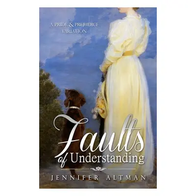 "Faults of Understanding: A Pride and Prejudice Variation" - "" ("Altman Jennifer")(Paperback)